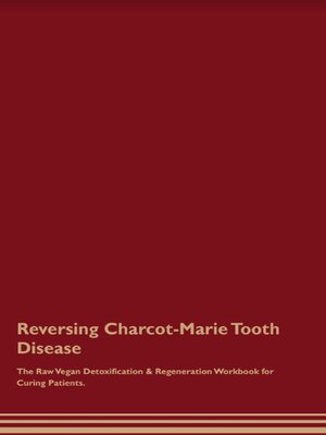 cover image of Reversing Charcot-Marie Tooth  Disease  the Raw Vegan Detoxification & Regeneration Workbook for Curing Patients.